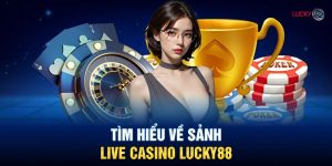 Khám Phá Thế Giới Giải Trí Đẳng Cấp Tại Casino Lucky88