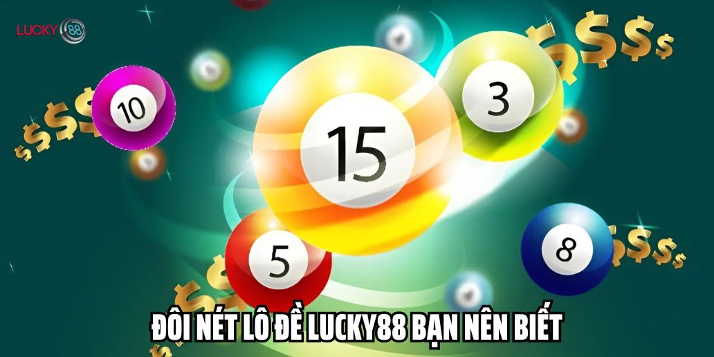Đôi nét lô đề Lucky88 bạn nên biết