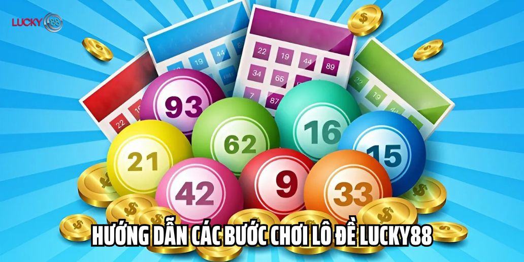 Hướng dẫn các bước chơi lô đề Lucky88
