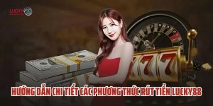 Rút Tiền Lucky88 - Hướng Dẫn Chi Tiết & Kinh Nghiệm Thực Tế